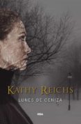 LUNES DE CENIZA (SERIE TEMPERANCE BRENNAN 7) de REICHS, KATHY 