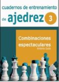 CUADERNOS DE ENTRENAMIENTO DE AJEDREZ: COMBINACIONES ESPECTACULAR ES VOLUMEN III di GUDE, ANTONIO 