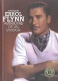 AUTOBIOGRAFIA ERROL FLYNN: AVENTURAS DE UN VIVIDOR di FLYNN, ERROL 