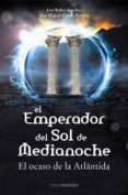 EL EMPERADOR DEL SOL DE MEDIANOCHE: EL OCASO DE LA ATLANTIDA de SANCHEZ RUBIO, JOSE 