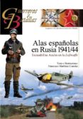 ALAS ESPAOLAS EN RUSIA 1941/44: ESCUADRILLAS AZULES EN LA LUFTWA FFE de MARTINEZ CANALES, FRANCISCO 