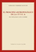 EL PRINCIPIO ANTROPOLOGICO DE LA ETICA EN DIALOGO CON ZUBIRI de FERRER SANTOS, URBANO 