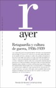 AYER 76: RETAGUARDIA Y CULTURA DE GUERRA (1936-1939) de RODRIGO, JAVIER 