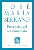 PRESENCIAS DEL SER INMEDIATO de SERRANO, JOSE MARIA 