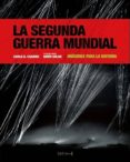 LA SEGUNDA GUERRA MUNDIAL: IMAGENES PARA LA HISTORIA di CARANCI, CARLO A. 