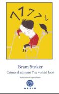 COMO EL NUMERO 7 SE VOLVIO LOCO di STOKER, BRAM 