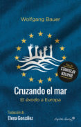 CRUZANDO EL MAR: EL EXODO A EUROPA di BAUER, WOLFGANG 