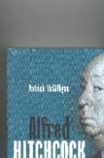 ALFRED HITCHCOCK: UNA VIDA DE LUCES Y SOMBRAS de MCGILLIGAN, PATRICK 