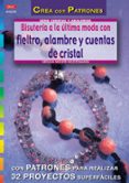 BISUTERIA A LA ULTIMA CON FIELTRO, ALAMBRE Y CUENTAS DE CRISTAL di MULLER-WUSTEMANN, URSULA 