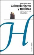 COLECCIONISMO Y NOBLEZA : SIGNOS DE DISTINCION SOCIAL EN LA ANDAL UCIA DEL RENACIMIENTO di URQUIZAR HERRERA, ANTONIO 