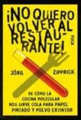 NO QUIERO VOLVER AL RESTAURANTE!: DE COMO LA COCINA MOLECULAR NO S SIRVE COLA PARA PAPEL PINTADO Y POLVO EXTINTOR di ZIPPRICK, JRG 