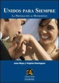UNIDOS PARA SIEMPRE: LA PREPARACION AL MATRIMONIO di MOYA, JUAN 