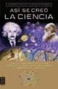 ASI SE CREO LA CIENCIA. LOS DIEZ DESCUBRIMIENTOS MAS IMPORTANTES QUE HAN REVOLUCIONADO EL PENSAMIENTO CIENTIFICO de MAGNANI, ESTEBAN 