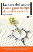 LA HORA DEL TESORO: COMO GANAR TIEMPO DE CALIDAD CADA DIA di ARRUTI, AJE 