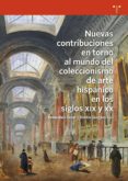 NUEVAS CONTRIBUCIONES EN TORNO AL MUNDO DEL COLECCIONISMO DEL ART E HISPANICO EN LOS SIGLOS XIX Y XX de SOCIAS BATET, INMACULADA 