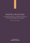 POLTICA DE ESTADO: LOS DISCURSOS DE LA CORONA DURANTE LA DCADA MODERNA (1844-1854) di DIAZ MARIN, PEDRO 