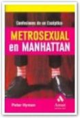 METROSEXUAL EN MANHATTAN: CONFESIONES DE UN ESCEPTICO di HYMAN, PETER 