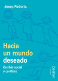 HACIA UN MUNDO DESEADO: CAMBIO SOCIAL Y CONFLICTO di REDORTA, JOSEP 