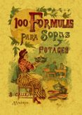 100 FORMULAS PARA PREPARAR SOPAS Y POTAJES: RECETARIO ECONOMICO Y SENCILLO (ED. FACSIMIL) di ROSE, MADEMOISELLE 