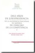 DIEZ AOS DE JURISPRUDENCIA DE LA AUDIENCIA NACIONAL EN MATERIA D E DE DERECHO DE LA COMPETENCIA (3 VOL.) de FERNANDEZ LOPEZ, JUAN MANUEL 