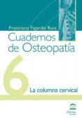 CUADERNOS DE OSTEOPATIA N 6: LA COLUMNA CERVICAL di FAJARDO RUIZ, FRANCISCO 