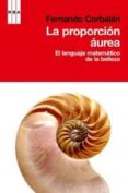 LA PROPORCION AUREA: EL LENGUAJE MATEMATICO DE LA BELLEZA de CORBALAN, FERNANDO 