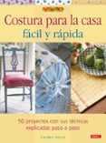 COSTURA PARA LA CASA FACIL Y RAPIDA: 50 PROYECTOS CON SUS TECNICA S EXPLICADAS PASO A PASO di NICOL, GLORIA 