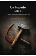 UN IMPERIO FALLIDO: LA UNION SOVIETICA DURANTE LA GUERRA FRIA di ZUBOK, VLADISLA M. 