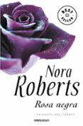 ROSA NEGRA (TRILOGIA DEL JARDIN II) de ROBERTS, NORA 