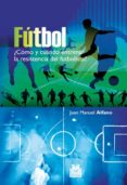 FUTBOL COMO Y CUANDO ENTRENAR LA RESISTEENCIA DEL FUTBOLISTA? di ALFANO, JUAN MANUEL 
