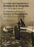 II JORNADAS SOBRE INVESTIGACIN EN HISTORIA DE LA FOTOGRAFIA. 1839-1939: UN SIGLO DE FOTOGRAFIA di VV.AA. 