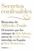 (PE) SECRETOS CONFESABLES: MEMORIAS DE ALFREDO FRAILE: EL HOMBRE QUE FUE MANAGER DE JULIO IGLESIAS, ASESOR DE ADOLFO SUAREZ,      EN ESPAA A SILVIO BERLUSCONI de FRAILE, ALFREDO 