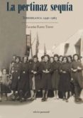 LA PERTINAZ SEQUIA: TORREBLANCA 1940-1963 di RAMO TRAVER, ZACARIAS 