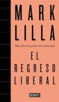 EL REGRESO LIBERAL de LILLA, MARK 