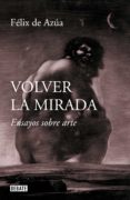 VOLVER LA MIRADA de AZUA, FELIX DE 