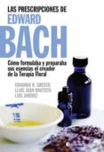 LAS PRESCRIPCIONES DE EDWARD BACH: COMO FORMULABA Y PREPARABA SUS ESENCIAS de GRECCO, EDUARDO H.  JIMENEZ, LUIS 