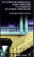 UN CAMINO DE MEDIO SIGLO: ALEJO CARPENTIER Y LA NARRATIVA DE LO R EAL MARAVILLOSO de PADURA FUENTES, LEONARDO 