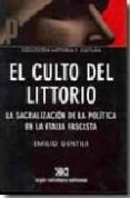 EL CULTO DEL LITTORIO: LA SACRALIZACION DE LA POLITICA EN LA ITAL IA FASCISTA di GENTILE, EMILIO 
