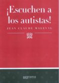ESCUCHEN A LOS AUTISTAS! di MALEVAL, JEAN-CLAUDE 