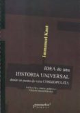 IDEA DE UNA HISTORIA UNIVERSAL DESDE UN PUNTO DE VISTA COSMOPOLIT A de KANT, IMMANUEL 