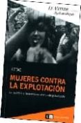 MUJERES CONTRA LA EXPLOTACION: LA RESISTENCIA FEMENINA EN UN MUND O GLOBALIZADO di VV.AA. 