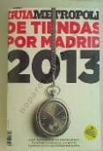 GUIA METROPOLI DE TIENDAS POR MADRID 2013 di VV.AA. 