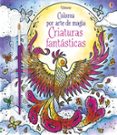 CRIATURAS FANTSTICAS: COLOREA POR ARTE DE MAGIA de WHEATLEY, ABIGAIL 