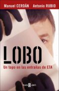 LOBO: UN TOPO EN LAS ENTRAAS DE ETA de CERDAN, MANUEL  RUBIO, ANTONIO 