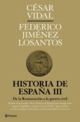HISTORIA DE ESPAA III: DE LA RESTAURACION BORBONICA HASTA EL PRI MER FRANQUISMO de VIDAL, CESAR  JIMENEZ LOSANTOS, FEDERICO 