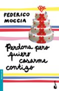 PERDONA PERO QUIERO CASARME CONTIGO de MOCCIA, FEDERICO 