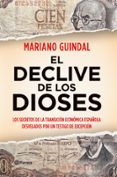 EL DECLIVE DE LOS DIOSES: LOS SECRETOS DEL PODER DEL DINERO EN ES PAA (1973-2011) de GUINDAL, MARIANO 