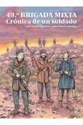 49 BRIGADA MIXTA: CRONICA DE UN SOLDADO di PITARCH SALVADOR, JORDI PITARCH SALVADOR, ALAIN 