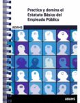 PRACTICA Y DOMINA EL ESTATUTO BSICO DEL EMPLEADO PBLICO di VV.AA. 