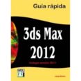 3DS MAX 2012 GUIA RAPIDA: INCLUYE VERSION 2011 di MOLERO, JOSEP 